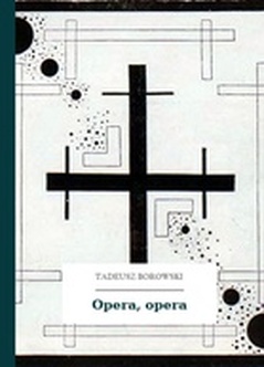Tadeusz Borowski, Kamienny świat, Opera, opera