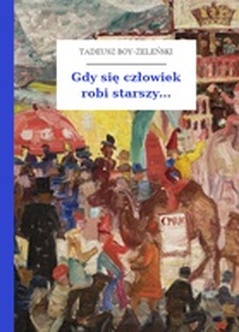 Tadeusz Boy-Żeleński, Słówka (zbiór), Gdy się człowiek robi starszy...