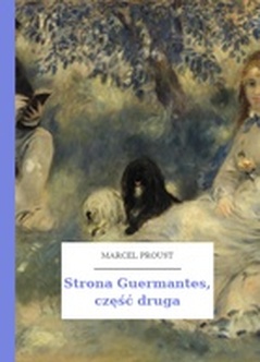 Marcel Proust, W poszukiwaniu straconego czasu, Strona Guermantes, Strona Guermantes, część druga