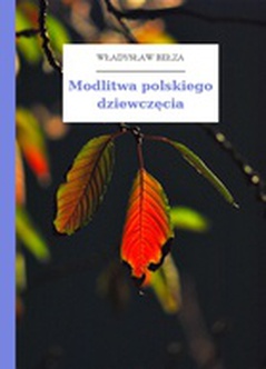 Władysław Bełza, Katechizm polskiego dziecka (zbiór), Modlitwa polskiego dziewczęcia