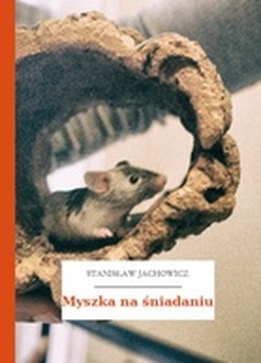 Stanisław Jachowicz, Bajki i powiastki, Myszka na śniadaniu