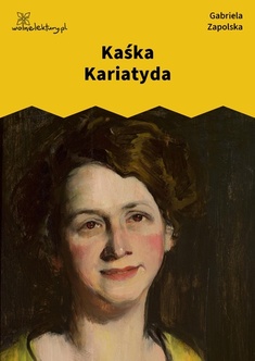 Gabriela Zapolska, Kaśka Kariatyda