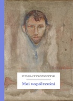 Stanisław Przybyszewski, Moi współcześni