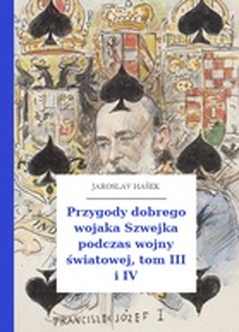 Jaroslav Hašek, Przygody dobrego wojaka Szwejka podczas wojny światowej, Przygody dobrego wojaka Szwejka podczas wojny światowej, tom III i IV