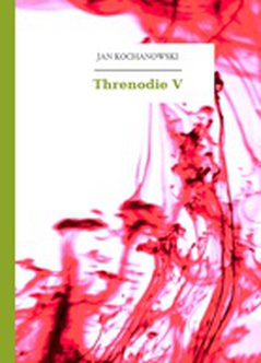 Jan Kochanowski, Threnodien, Threnodie V