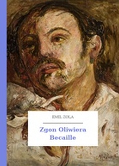 Emil Zola, Zgon Oliwiera Becaille