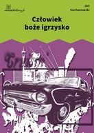 Jan Kochanowski – Człowiek boże igrzysko