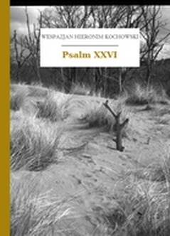 Wespazjan Hieronim Kochowski, Psalmodia polska, Psalm XXVI