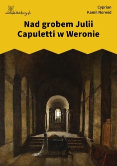 Cyprian Kamil Norwid, Nad grobem Julii Capuletti w Weronie