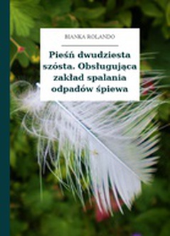 Bianka Rolando, Biała książka, Czyściec, Pieśń dwudziesta szósta. Obsługująca zakład spalania odpadów śpiewa