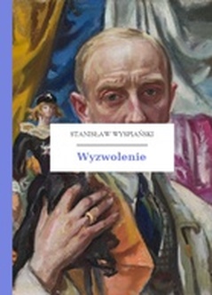 Stanisław Wyspiański, Wyzwolenie