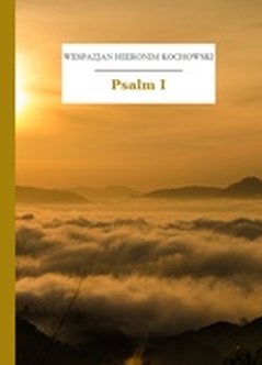 Wespazjan Hieronim Kochowski, Psalmodia polska, Psalm I