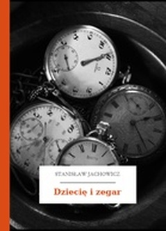 Stanisław Jachowicz, Bajki i powiastki, Dziecię i zegar