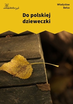 Władysław Bełza, Katechizm polskiego dziecka (zbiór), Do polskiej dzieweczki