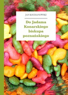 Jan Kochanowski, Fraszki, Księgi trzecie, Do Jadama Konarskiego biskupa poznańskiego