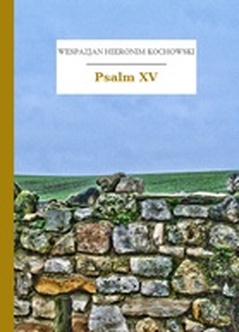 Wespazjan Hieronim Kochowski, Psalmodia polska, Psalm XV