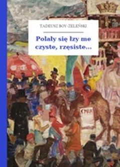 Tadeusz Boy-Żeleński, Słówka (zbiór), Polały się łzy me czyste, rzęsiste...
