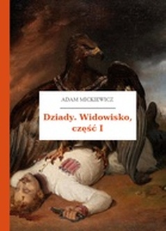 Adam Mickiewicz, Dziady, Dziady. Widowisko, część I
