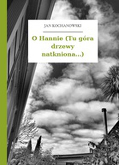 Jan Kochanowski, Fraszki, Księgi pierwsze, O Hannie (Tu góra drzewy natkniona...)