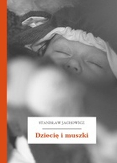 Stanisław Jachowicz, Bajki i powiastki, Dziecię i muszki