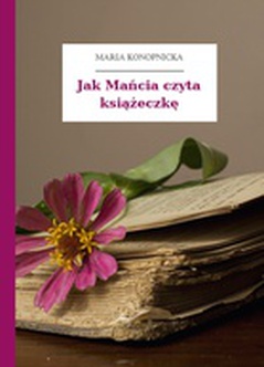Maria Konopnicka, Poezje dla dzieci do lat 7, część I, Jak Mańcia czyta książeczkę
