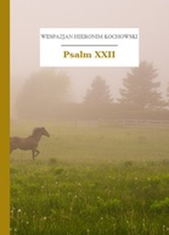 Wespazjan Hieronim Kochowski, Psalmodia polska, Psalm XXII