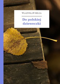 Władysław Bełza, Katechizm polskiego dziecka (zbiór), Do polskiej dzieweczki
