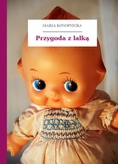 Maria Konopnicka, Poezje dla dzieci do lat 7, część I, Przygoda z lalką