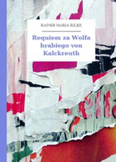 Rainer Maria Rilke, Requiem za Wolfa hrabiego von Kalckreuth