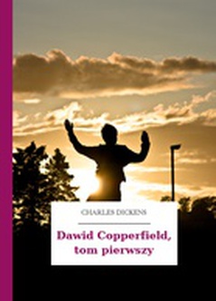 Charles Dickens, Dawid Copperfield, Dawid Copperfield, tom pierwszy