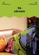 Jan Kochanowski – Na zdrowie