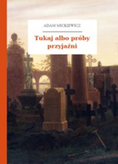 Adam Mickiewicz, Ballady i romanse, Tukaj albo próby przyjaźni