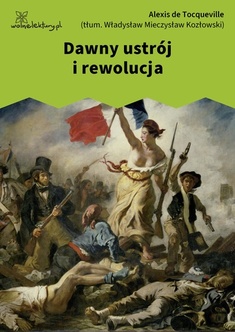 Alexis de Tocqueville, Dawny ustrój i rewolucja