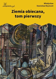 Władysław Stanisław Reymont, Ziemia obiecana, Ziemia obiecana, tom pierwszy